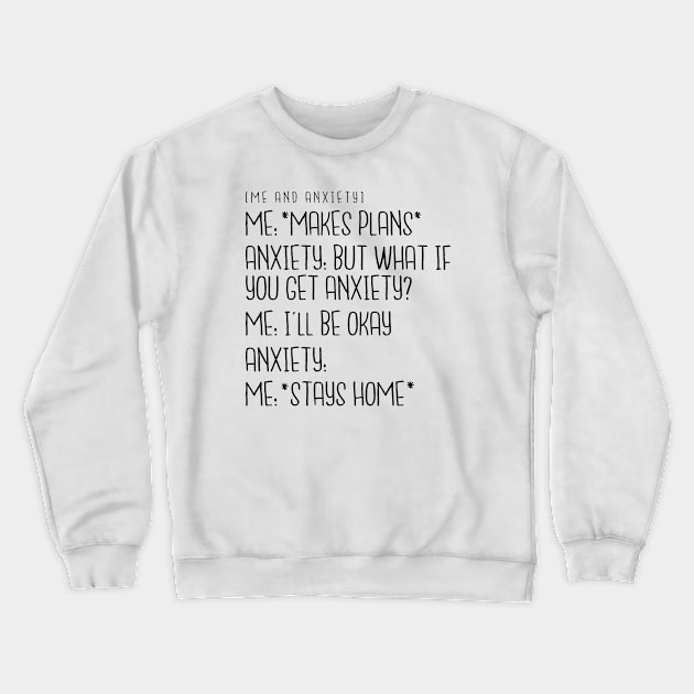 Me and Anxiety - *Makes Plans* Crewneck Sweatshirt by hoddynoddy